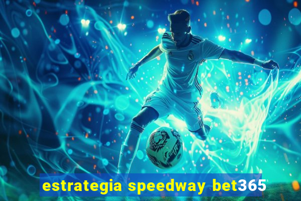 estrategia speedway bet365